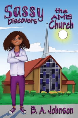 Sassy Discovers the AME Church By B. A. Johnson Cover Image