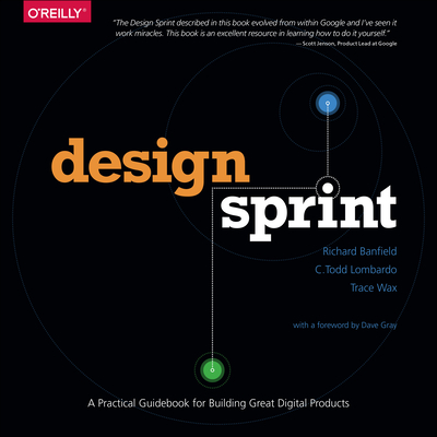 Design Sprint: A Practical Guidebook for Building Great Digital Products By Richard Banfield, C. Todd Lombardo, Trace Wax Cover Image