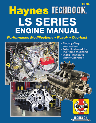 LS Series Engine Manual: Performance Modifications - Repair - Overhaul: Step-by-Step Instructions, Fully Illustrated for Home Mechanic, Stock Repairs to Exotic Upgrades (Haynes Techbook) By Editors of Haynes Manuals Cover Image