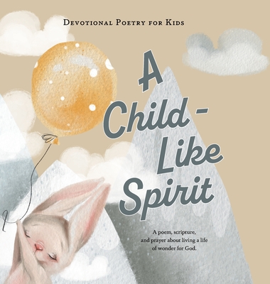 A Child-Like Spirit: A poem, scripture, and prayer about living a life of wonder for God (Devotional Poetry for Kids)