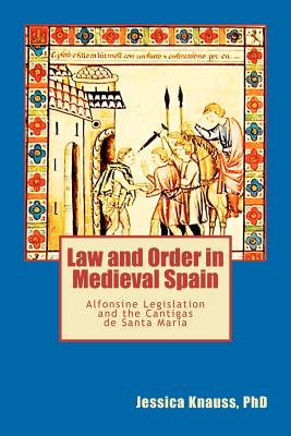 Law and Order in Medieval Spain: Alfonsine Legislation and the Cantigas de Santa Maria Cover Image