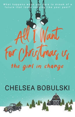 All I Want For Christmas is the Girl in Charge: A YA Holiday Romance By Chelsea Bobulski Cover Image