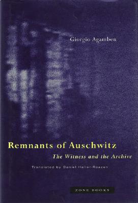 Remnants of Auschwitz: The Witness and the Archive By Giorgio Agamben, Daniel Heller-Roazen (Translator) Cover Image