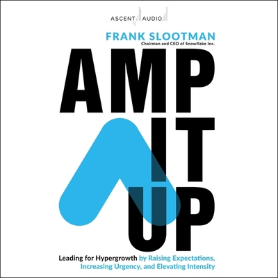 Amp It Up: Leading for Hypergrowth by Raising Expectations, Increasing Urgency, and Elevating Intensity Cover Image