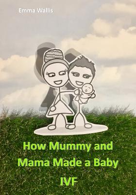 How Mummy and Mama Made You: Ivf Cover Image