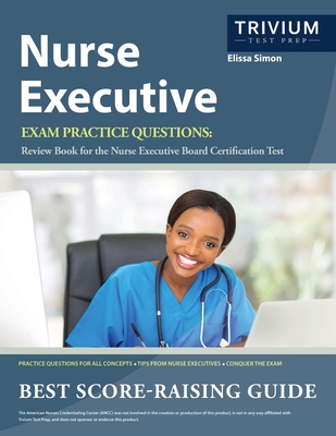 Nurse Executive Exam Practice Questions: Review Book for the Nurse Executive Board Certification Test By Simon Cover Image