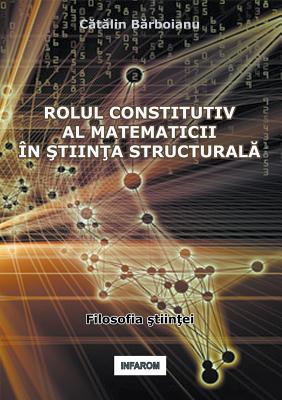 Rolul Constitutiv Al Matematicii in Stiinta Structurala By Catalin Barboianu Cover Image