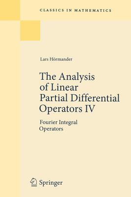 The Analysis of Linear Partial Differential Operators IV: Fourier Integral Operators (Classics in Mathematics) Cover Image