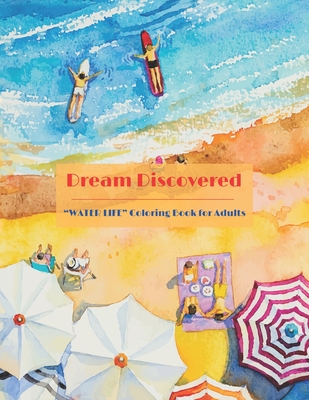 Dream Discovered: WATER LIFE Coloring Book for Adults, Large 8.5x11, Brain Experiences Relief, Lower Stress Level, Negative Thoughts Exp Cover Image