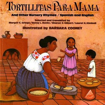 Tortillitas Para Mama: And Other Nursery Rhymes, Spanish and English By Margot C. Griego (Selected by), Margot C. Griego (Translated by), Barbara Cooney (Illustrator), Betsy L. Bucks (Translated by), Sharon S. Gilbert (Translated by), Laurel H. Kimball (Translated by) Cover Image
