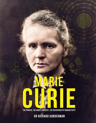 Marie Curie: The Pioneer, the Nobel Laureate, the Discoverer of Radioactivity (Great Thinkers)