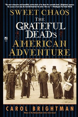 Sweet Chaos: The Grateful Dead's American Adventure By Carol Brightman Cover Image