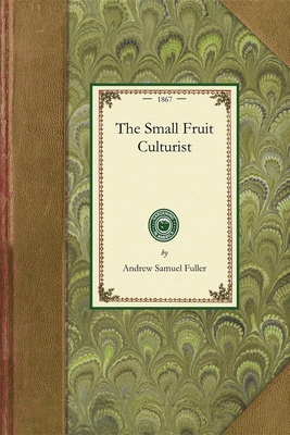 Small Fruit Culturist (Gardening in America) By Andrew Fuller Cover Image