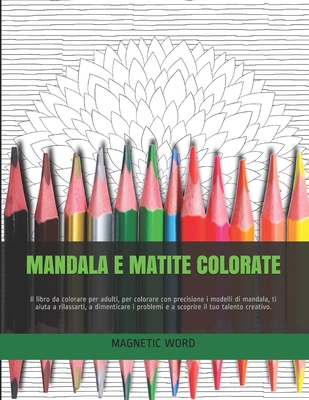 Mandala E Matite Colorate: Il libro da colorare per adulti, per colorare  con precisione i modelli di mandala, ti aiuta a rilassarti, a dimenticar  (Paperback)