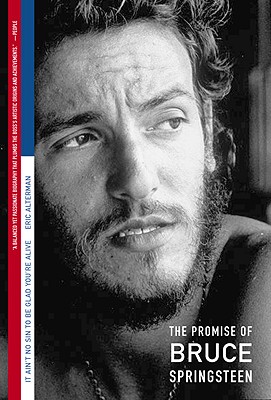 It Ain't No Sin To Be Glad You're Alive: The Promise of Bruce Springsteen By Eric Alterman Cover Image