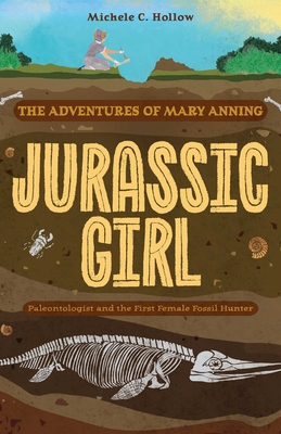 Jurassic Girl: The Adventures of Mary Anning, Paleontologist and the First Female Fossil Hunter (Dinosaur books for kids 8–12) Cover Image