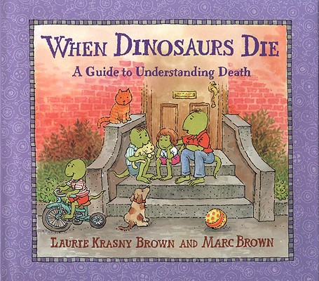 When Dinosaurs Die: A Guide to Understanding Death (Dino Tales: Life Guides for Families)