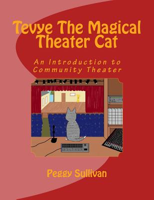 Tevye The Magical Theater Cat: An Introduction to Community Theater By Peggy Sullivan Cover Image