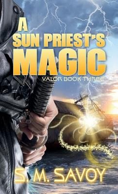 A Sun Priest's Magic (Valor #3) By S. M. Savoy Cover Image