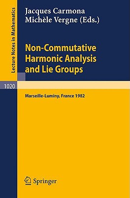 Non Commutative Harmonic Analysis and Lie Groups: Proceedings of the International Conference Held in Marseille Luminy, June 21-26, 1982 (Lecture Notes in Mathematics #1020) Cover Image