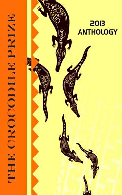 The Crocodile Prize Anthology 2013 By Philip Fitzpatrick Cover Image