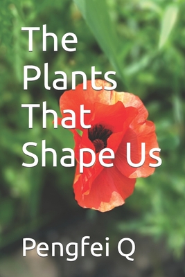 The Plants That Shape Us Cover Image