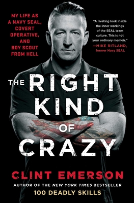 The Right Kind of Crazy: My Life as a Navy SEAL, Covert Operative, and Boy Scout from Hell By Clint Emerson Cover Image