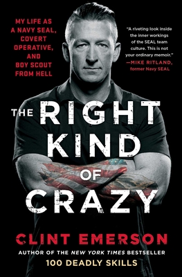 The Right Kind of Crazy: My Life as a Navy SEAL, Covert Operative, and Boy Scout from Hell