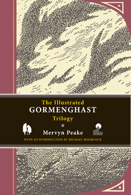 The Illustrated Gormenghast Trilogy By Mervyn Peake, Michael Moorcock (Introduction by) Cover Image