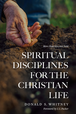 Spiritual Disciplines for the Christian Life By Donald S. Whitney, J. I. Packer (Foreword by) Cover Image