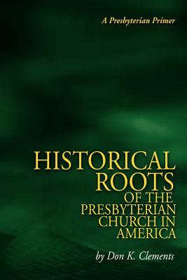 The Historical Roots of the Presbyterian Church in America Cover Image
