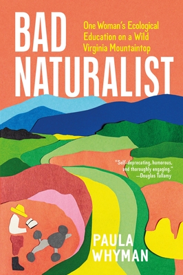 Bad Naturalist: One Woman’s Ecological Education on a Wild Virginia Mountaintop