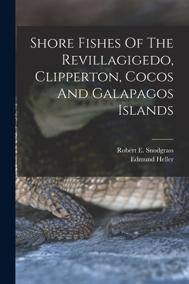 Shore Fishes Of The Revillagigedo, Clipperton, Cocos And Galapagos Islands By Robert E. Snodgrass, Edmund Heller Cover Image