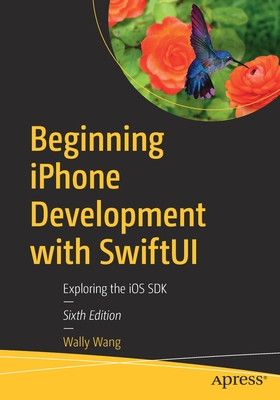 Beginning iPhone Development with Swiftui: Exploring the IOS SDK By Wally Wang Cover Image