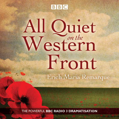 All Quiet on the Western Front: A BBC Radio Drama By Erich Maria Remarque, Carolyn Pickles (Read by), Chris Pavlo (Read by), Dan Starkey (Read by), Donnla Hughes (Read by), Gunnar Cauthary (Read by), Inam Mirza (Read by), Janice Acquah (Read by), Jill Cardo (Read by), Joseph Arkley (Read by), Lloyd Thomas (Read by), Luke Walker (Read by), Malcolm Tierney (Read by), Manjeet Mann (Read by), Nick Sayce (Read by), Paul Rider (Read by), Robert Lonsdale (Read by), Simon Trinder (Read by), Stephen Critchlow (Read by), Stuart McLoughlin (Read by), Tim Treloar (Read by) Cover Image