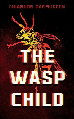 The Wasp Child By Rhiannon Rasmussen Cover Image