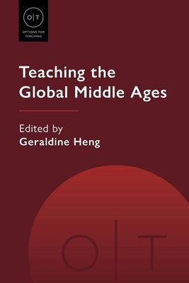 Teaching the Global Middle Ages (Options for Teaching) By Geraldine Heng (Editor) Cover Image