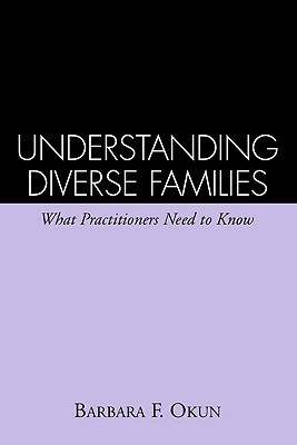 Understanding Diverse Families: What Practitioners Need to Know By Barbara F. Okun, PhD Cover Image