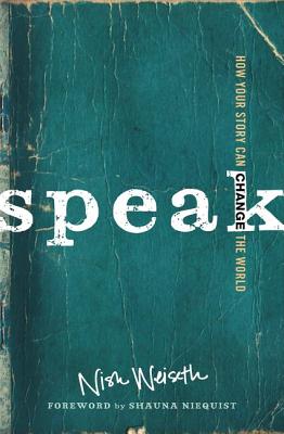Speak: How Your Story Can Change the World By Nish Weiseth Cover Image
