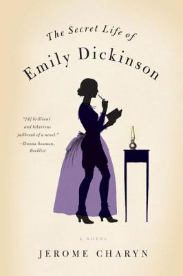 The Secret Life of Emily Dickinson: A Novel By Jerome Charyn Cover Image