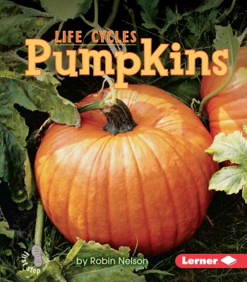 Pumpkins (First Step Nonfiction -- Plant Life Cycles) By Robin Nelson Cover Image