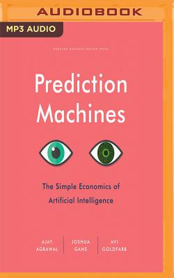 Prediction Machines: The Simple Economics Of Artificial Intelligence ...