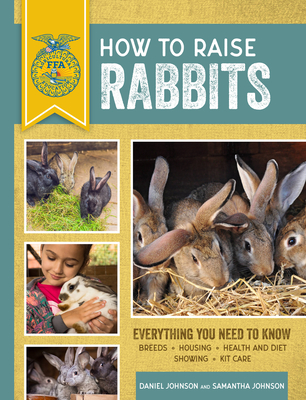 How to Raise Rabbits: Everything You Need to Know, Updated & Revised Third Edition (FFA) Cover Image