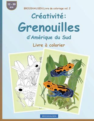 BROCKHAUSEN Livre de coloriage vol. 2 - Créativité: Grenouilles d'Amérique du Sud: Livre à colorier Cover Image
