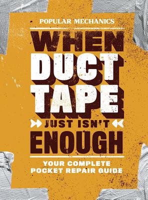 Popular Mechanics When Duct Tape Just Isn't Enough: Your Complete Pocket Repair Guide