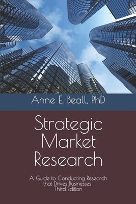 Strategic Market Research: A Guide to Conducting Research that Drives Businesses By Anne E. Beall Cover Image