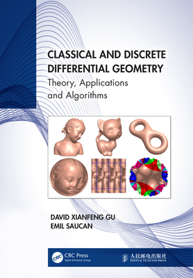 Classical and Discrete Differential Geometry: Theory, Applications and Algorithms By David Xianfeng Gu, Emil Saucan Cover Image
