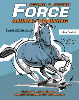 Force: Animal Drawing: Animal Locomotion and Design Concepts for Animators (Force Drawing) Cover Image