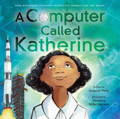 A Computer Called Katherine: How Katherine Johnson Helped Put America on the Moon Cover Image