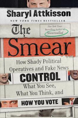 The Smear: How Shady Political Operatives and Fake News Control What You See, What You Think, and How You Vote Cover Image